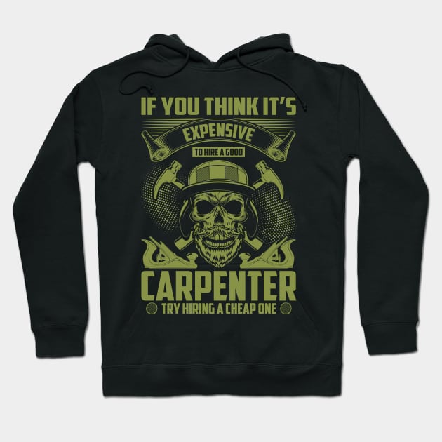 Funny Sarcasm of Wood Working If You Think It's Expensive Hiring A Good Carpenter Try A Cheap One Hoodie by ProArts